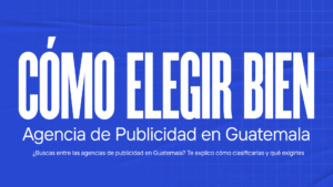 Agencias de Publicidad en Guatemala Cómo Elegir Bien
